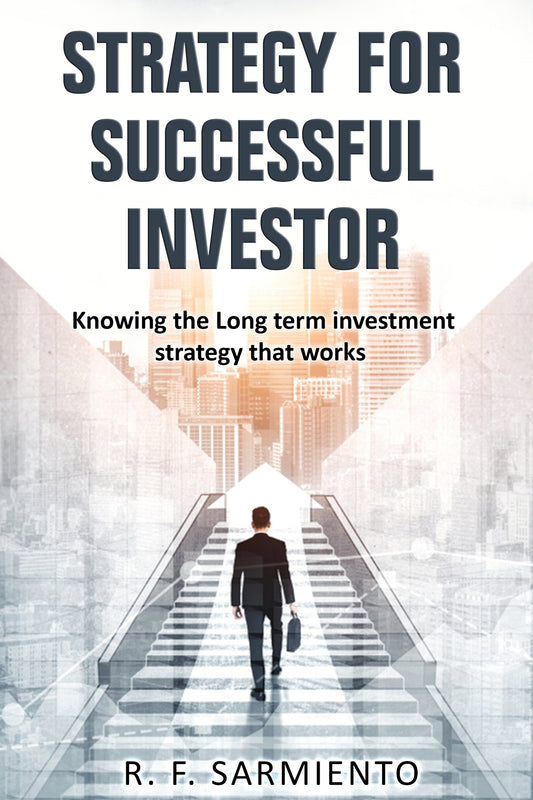 STRATEGY FOR SUCCESSFUL INVESTOR: Knowing the Long term investment strategy that works