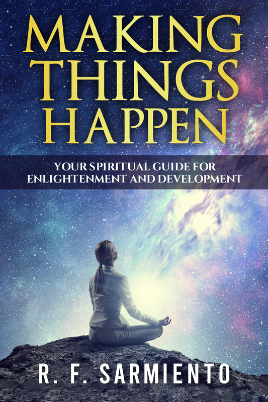 Making Things Happen : Your Spiritual Guide For Enlightenment And Development