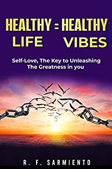 Healthy Life = Healthy Vibes: Self-Love, The Key To Unleashing The Greatness In You - Bertbook
