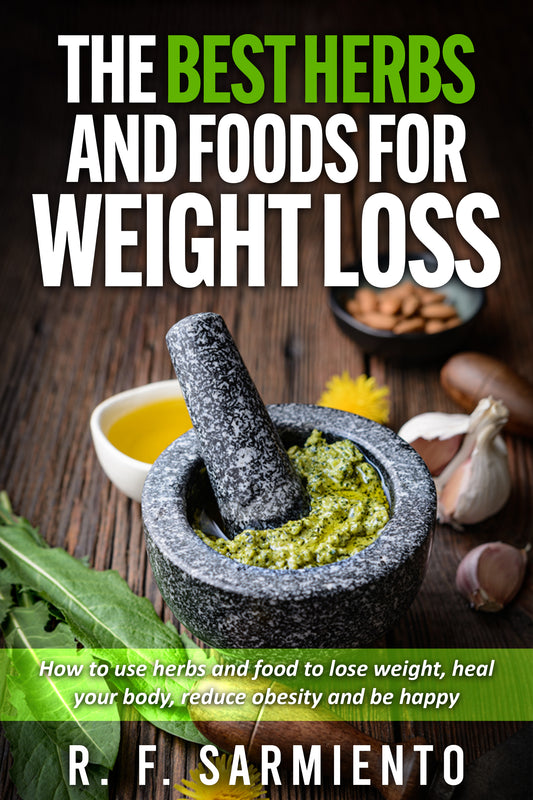 The Best Herbs and Foods for Weight Loss: How to Use Herbs and Food to Lose Weight