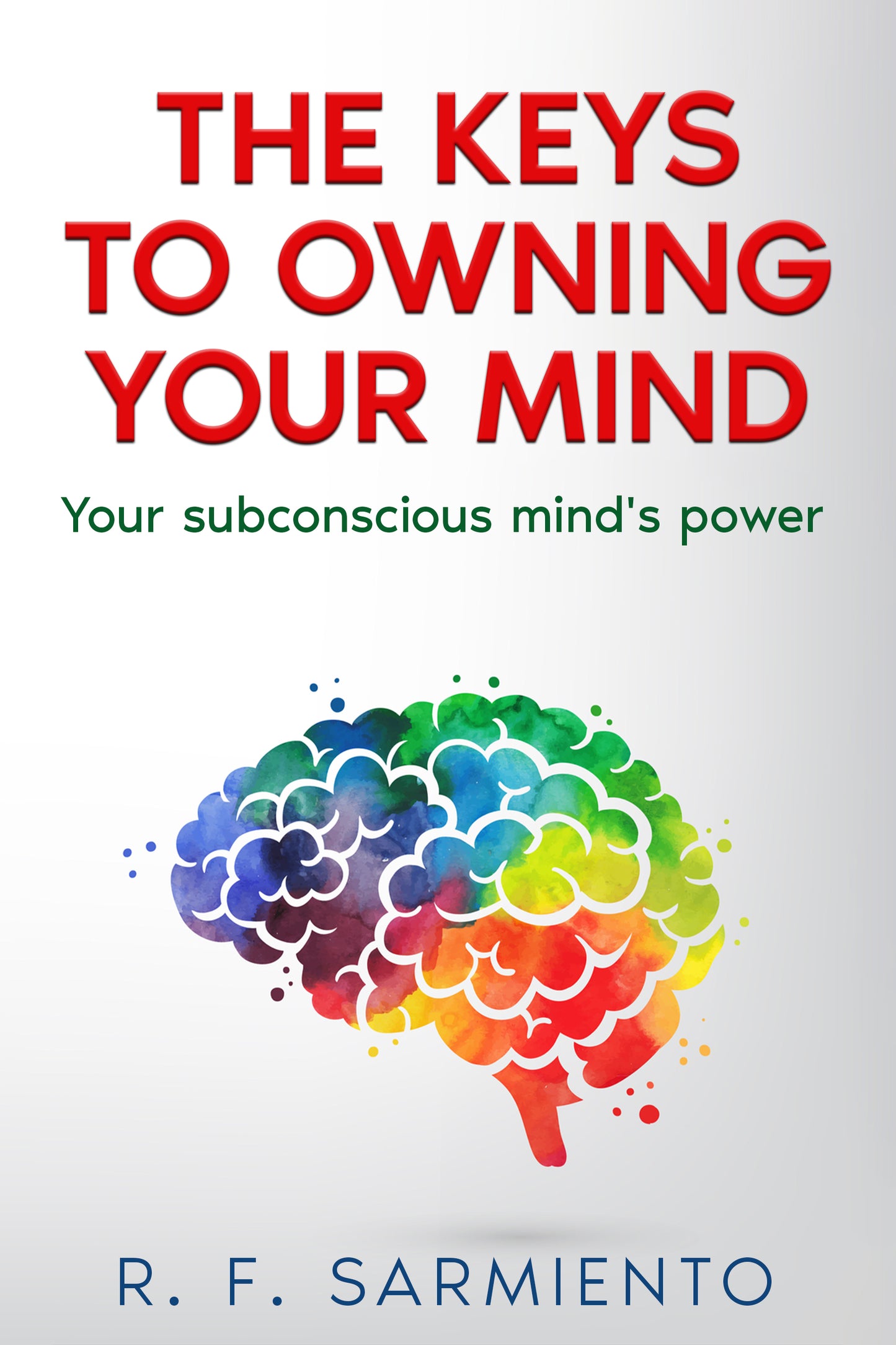 The Keys to Owning Your Mind: Your Subconscious Mind's Power