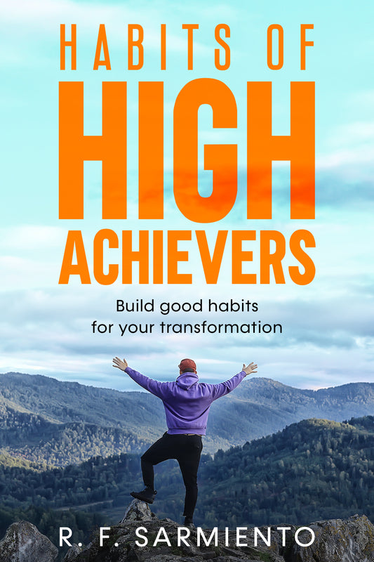 Habits of High Achievers: Build Good Habits for Your Transformation